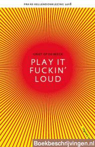 Play it fuckin' loud