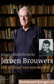 Jeroen Brouwers: het verhaal van een oeuvre