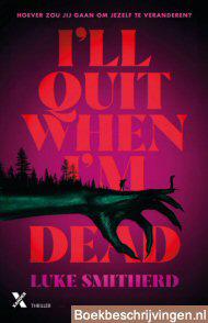 I'll quit when I'm dead