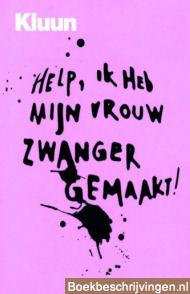 Help, ik heb mijn vrouw zwanger gemaakt!